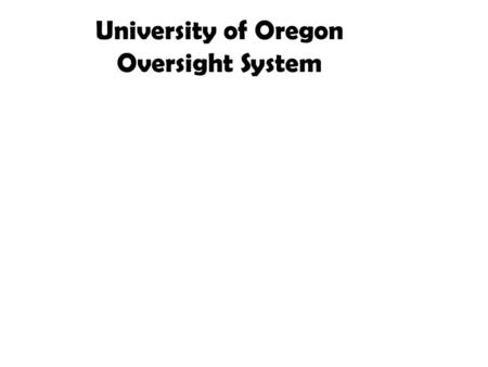 University of Oregon Oversight System. Goals of the U of O Civilian Oversight System 1) To build trust between the community/students and the University.