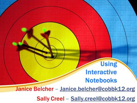 Using Interactive Notebooks Janice Belcher – Sally Creel –
