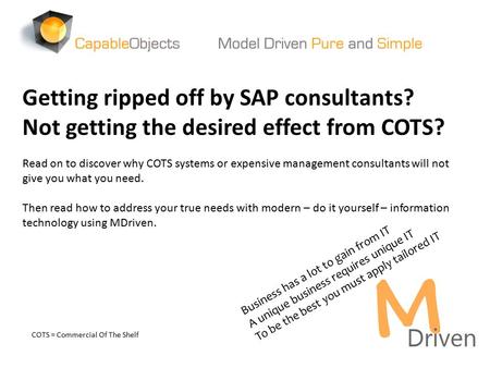 Getting ripped off by SAP consultants? Not getting the desired effect from COTS? Read on to discover why COTS systems or expensive management consultants.