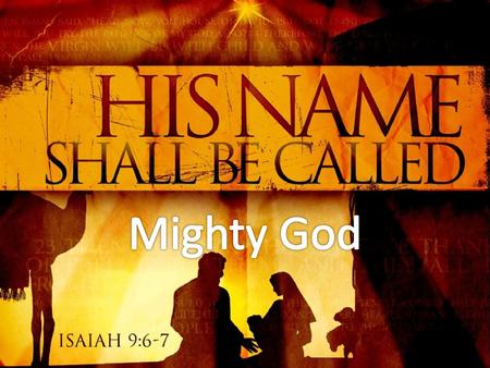 “Mighty” – gibbor – Strong or Powerful “God” – El – Almighty, or Mighty One.