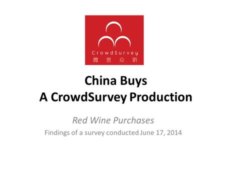 China Buys A CrowdSurvey Production Red Wine Purchases Findings of a survey conducted June 17, 2014.
