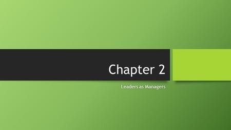 Chapter 2 Leaders as ManagersLeaders as Managers.