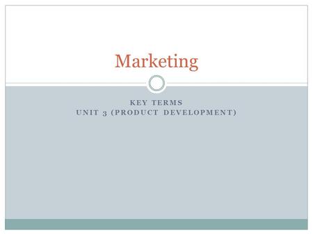 KEY TERMS UNIT 3 (PRODUCT DEVELOPMENT) Marketing.