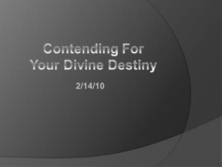 2/14/10. ruconsumed.org/resources/notes Contending for Your Devine Destiny Introduction  I believe that God’s heart is full of dreams for His children!