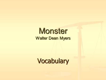 Monster Walter Dean Myers Vocabulary. Monster - Vocabulary prosecutor – (noun) the public attorney that leads legal proceedings against a person charged.