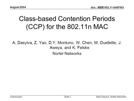 Doc.: IEEE 802.11-04/879r3 Submission August 2004 Abel Dasylva, Nortel NetworksSlide 1 Class-based Contention Periods (CCP) for the 802.11n MAC A. Dasylva,