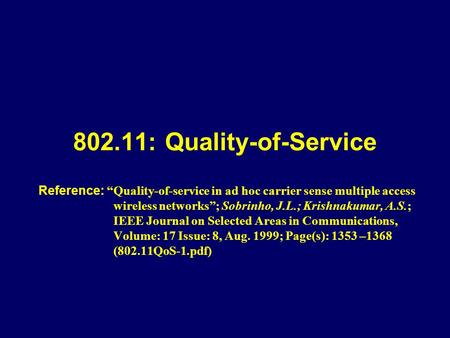802.11: Quality-of-Service Reference: “Quality-of-service in ad hoc carrier sense multiple access wireless networks”; Sobrinho, J.L.; Krishnakumar, A.S.;