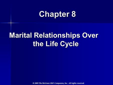 © 2005 The McGraw-Hill Companies, Inc. All rights reserved. Chapter 8 Marital Relationships Over the Life Cycle.