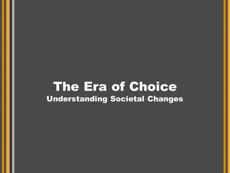 The Era of Choice Understanding Societal Changes.