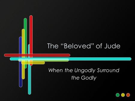The “Beloved” of Jude When the Ungodly Surround the Godly.