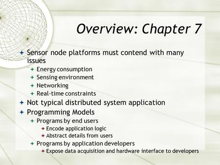 Overview: Chapter 7  Sensor node platforms must contend with many issues  Energy consumption  Sensing environment  Networking  Real-time constraints.