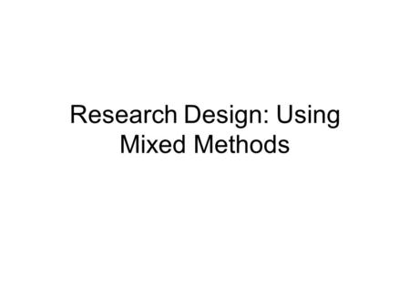 Research Design: Using Mixed Methods
