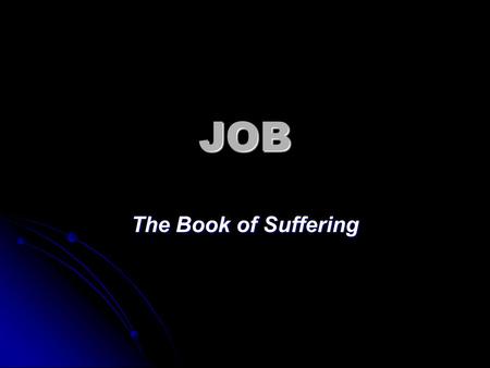 JOB The Book of Suffering. Overview of the book of Job.