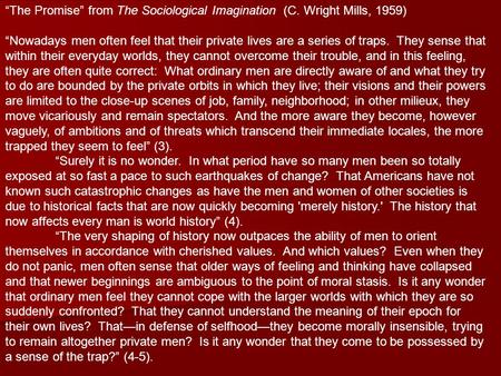 “The Promise” from The Sociological Imagination (C. Wright Mills, 1959) “Nowadays men often feel that their private lives are a series of traps. They sense.