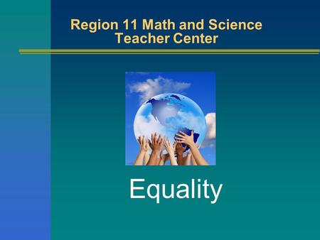 Region 11 Math and Science Teacher Center Equality.