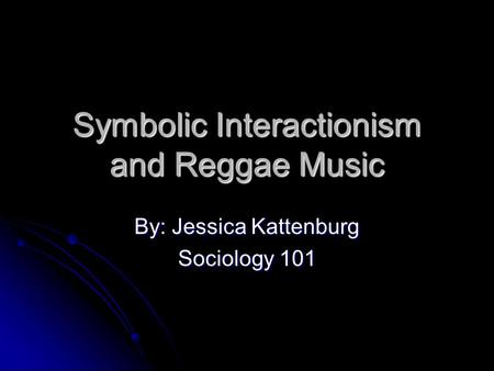 Symbolic Interactionism and Reggae Music