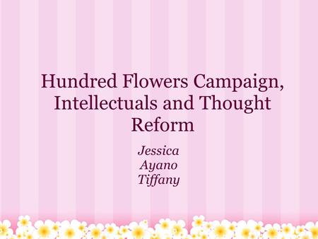 Hundred Flowers Campaign, Intellectuals and Thought Reform Jessica Ayano Tiffany.