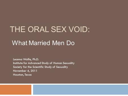 The Oral Sex Void: What Married Men Do Leanna Wolfe, Ph.D.