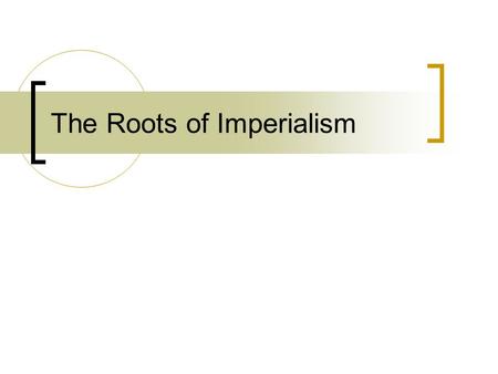The Roots of Imperialism. I. Influences of Imperialism.