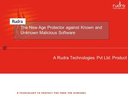A Rudra Technologies Pvt Ltd. Product The New Age Protector against Known and Unknown Malicious Software Rudra.