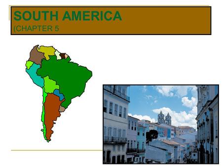 SOUTH AMERICA (CHAPTER 5. REGIONS OF THE REALM BRAZIL NORTH  COLOMBIA  VENEZUELA  GUYANA  SURINAME  FRENCH GUIANA SOUTH  ARGENTINA  CHILE  URUGUAY.