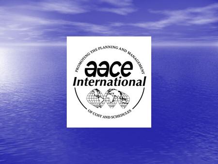 AACE International – Where Are We, The Path Forward, Why Membership can Yield a Phenomenal Return on Your Investment (ROI) Presented to the North Florida.