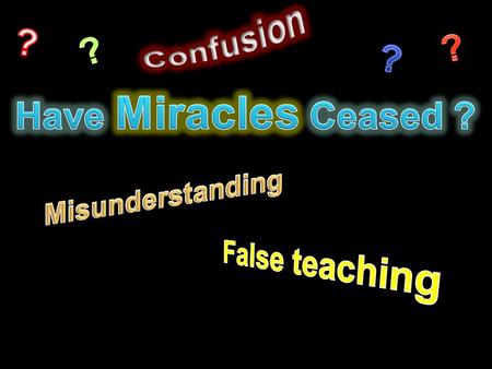 “fail” “Cease” “Vanish Away” - 1 Cor. 13:8 What Is A Miracle ? “act of God superseding or suspending a natural law” Sign an event that is contrary to.