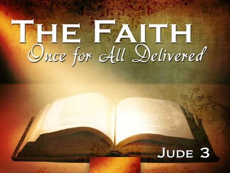 “The faith” is an objective body of truth (cf. Acts 6:7) “The faith” is an objective body of truth (cf. Acts 6:7) –Distinctive from one’s subjective belief.