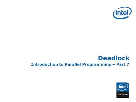 INTEL CONFIDENTIAL Deadlock Introduction to Parallel Programming – Part 7.