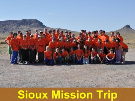 Sioux Mission Trip. Provide a Spiritual Growth Experience Love as a Servant Live as a Friend Learn as a Follower Lead as a Guide Why?