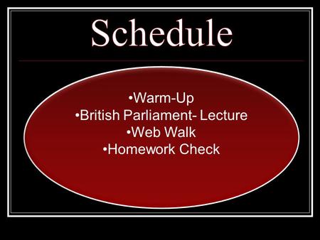 Warm-Up British Parliament- Lecture Web Walk Homework Check Warm-Up British Parliament- Lecture Web Walk Homework Check.
