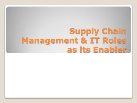 Supply Chain Management & IT Roles as its Enabler.