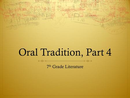 Oral Tradition, Part 4 7 th Grade Literature. Background  This week’s selections include a Greek myth, and American trickster tale, and a Hispanic folk.