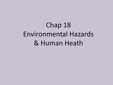Chap 18 Environmental Hazards & Human Heath