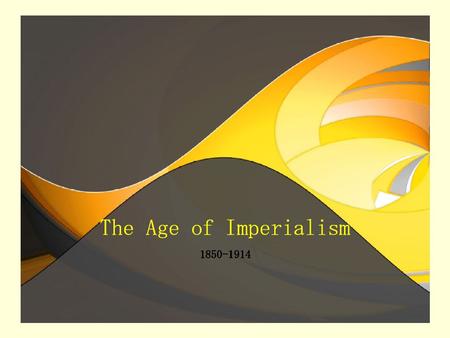 Imperialism – A policy in which a strong nation seeks to dominate other countries politically, economically and socially Capitalism – Economic system in.
