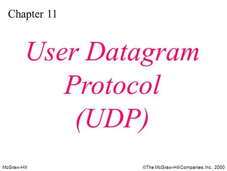 McGraw-Hill©The McGraw-Hill Companies, Inc., 2000 Chapter 11 User Datagram Protocol (UDP)