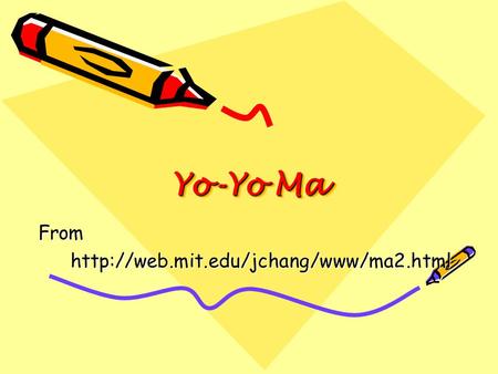 Yo-Yo Ma Fromhttp://web.mit.edu/jchang/www/ma2.html.
