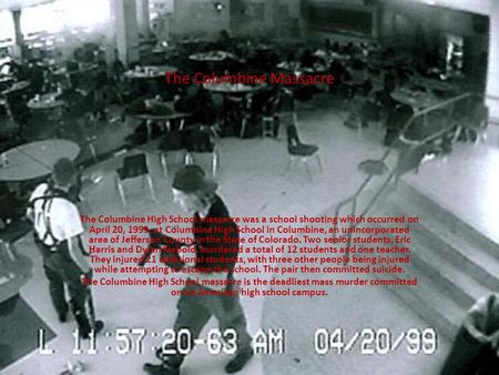 The Columbine Massacre The Columbine High School massacre was a school shooting which occurred on April 20, 1999, at Columbine High School in Columbine,