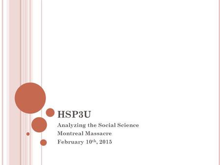HSP3U Analyzing the Social Science Montreal Massacre February 10 th, 2015.