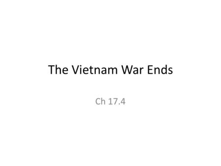 The Vietnam War Ends Ch 17.4. Tuesday, May 29, 2012 Daily goal: Identify the difference between hawks and doves. Understand how the My Lai Massacre and.