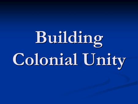 Building Colonial Unity