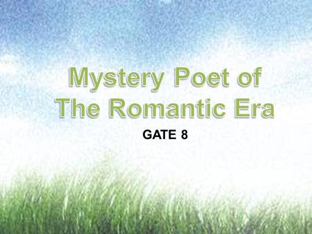 GATE 8. Welcome! In order to find out who the mystery poet is, first examine a variety of clues that we have left for you. As soon as you do this, you.