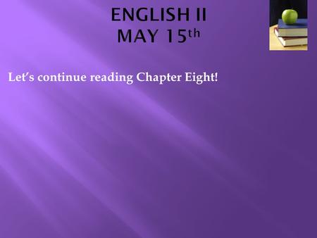 Let’s continue reading Chapter Eight!.  Extra credit available for attending one of the band performances  Thursday at 3:30 ($2)  Friday at 7 ($5)