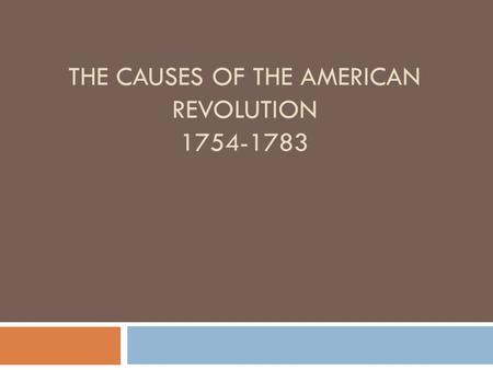 The causes of the american revolution