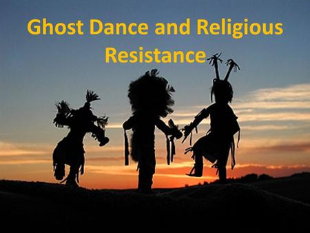 Ghost Dance and Religious Resistance