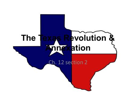 The Texas Revolution & Annexation