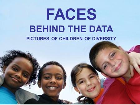 FACES BEHIND THE DATA PICTURES OF CHILDREN OF DIVERSITY.