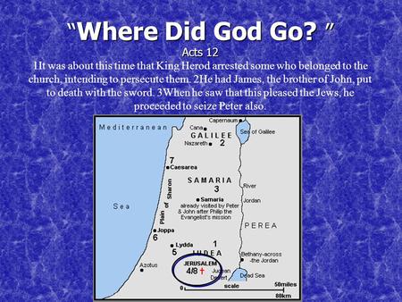 “ Where Did God Go? ” Acts 12 “ Where Did God Go? ” Acts 12 1It was about this time that King Herod arrested some who belonged to the church, intending.