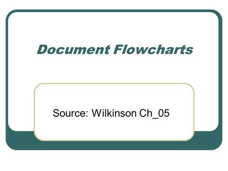 Document Flowcharts Source: Wilkinson Ch_05.