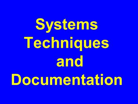 Systems Techniques and Documentation. Use of Systems Techniques in Systems Development What are the three phases of a systems development project? 1Systems.